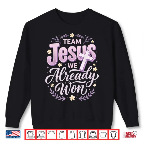 Sweatshirt Team Jesus We Already Won Shirt