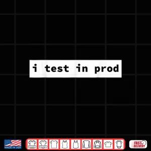 I Test In Prod Software Engineer Devops Programmer Humor Shirt 4 Design I Test In Prod Software Engineer Devops Programmer Humor Shirt