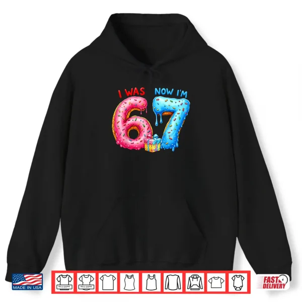 Hoodie I Was 6 Now IM 7 Year Old 7Th Birthday 6 7 Meme 67 Kids Shirt