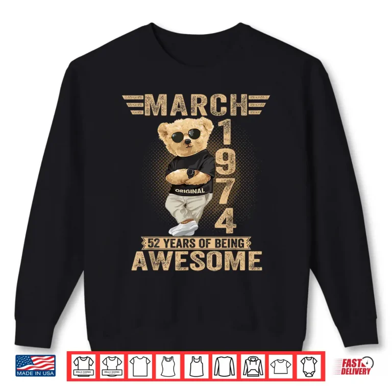 Sweatshirt March 52Nd Birthday Men Women 1974 Awesome Teddy Bear Shirt