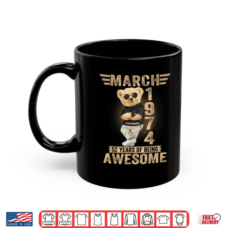 Mug March 52Nd Birthday Men Women 1974 Awesome Teddy Bear Shirt