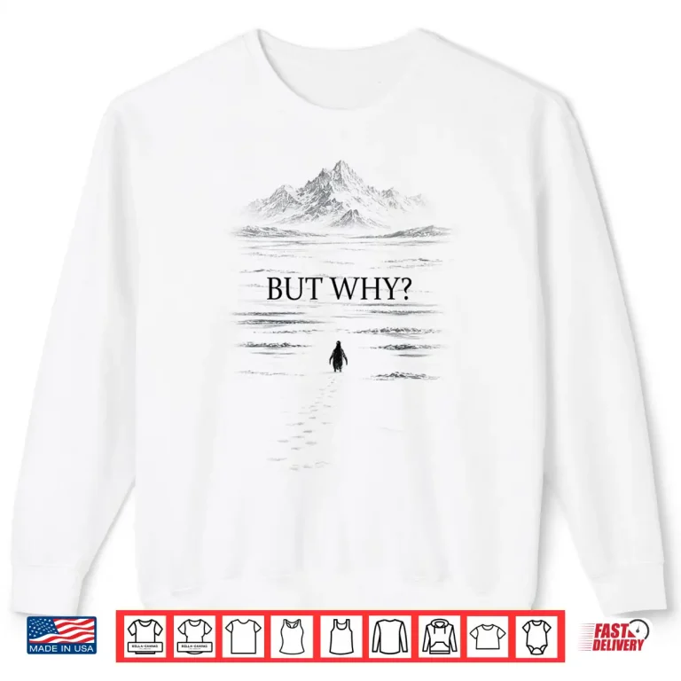 Sweatshirt Penguin But Why Mountains Motivational Nihilist Penguin Tee Shirt