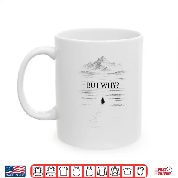 Mug Penguin But Why Mountains Motivational Nihilist Penguin Tee Shirt
