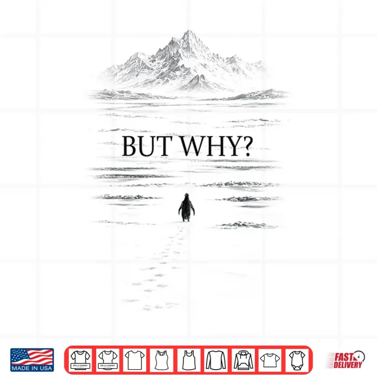 Design Penguin But Why Mountains Motivational Nihilist Penguin Tee Shirt