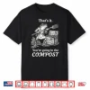 That’S It You’Re Going In The Compost Frog Gardening Funny Shirt
