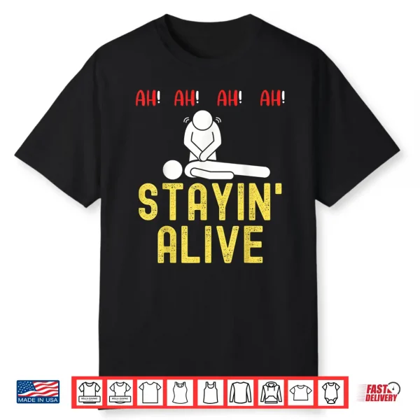 Ah Ah Ah Staying Alive Funny Emt Paramedic Cpr Rn Icu Nurse Shirt