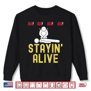 Sweatshirt Ah Ah Ah Staying Alive Funny Emt Paramedic Cpr Rn Icu Nurse Shirt