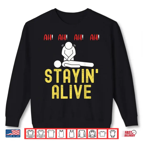 Sweatshirt Ah Ah Ah Staying Alive Funny Emt Paramedic Cpr Rn Icu Nurse Shirt