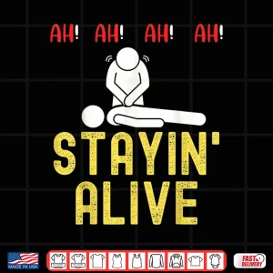 Design Ah Ah Ah Staying Alive Funny Emt Paramedic Cpr Rn Icu Nurse Shirt