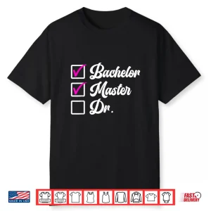 Bachelors Degree Masters Degree Doctors Degree Shirt