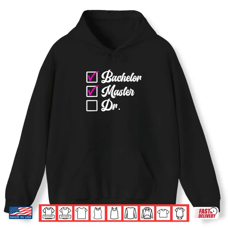 Hoodie Bachelors Degree Masters Degree Doctors Degree Shirt