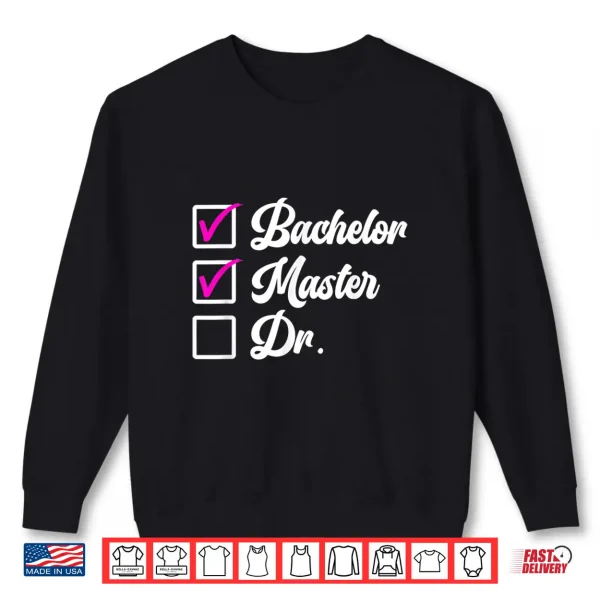 Sweatshirt Bachelors Degree Masters Degree Doctors Degree Shirt