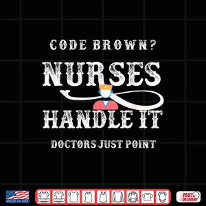 Design Code Brown Nurses Handle It Doctors Just Point Funny Nursing Shirt