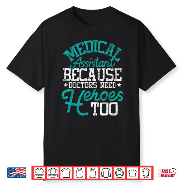 Doctors Need Heroes Medical Assistant Healthcare Worker Ma Shirt