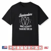 Funny Bartenders See More Assholes Than Doctors Do Bartender Shirt