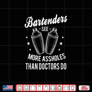 Design Funny Bartenders See More Assholes Than Doctors Do Bartender Shirt