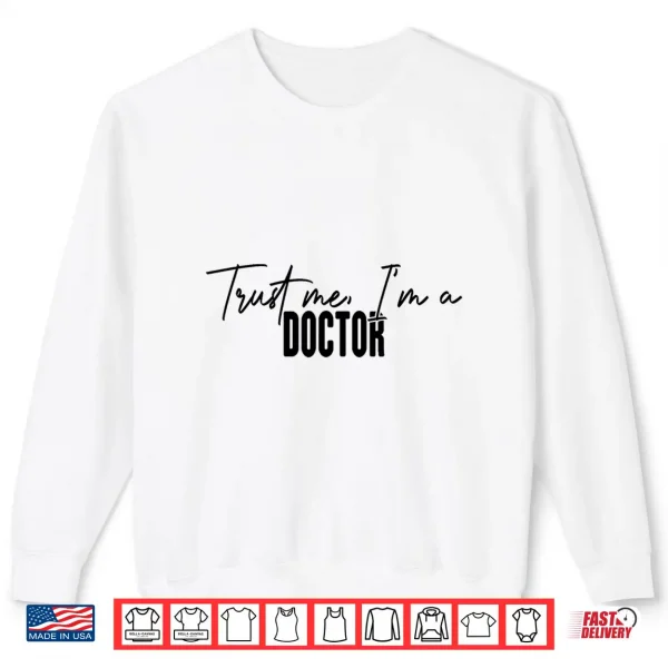 Sweatshirt Funny Doctor Gifts Trust Me IM A Doctor Shirt