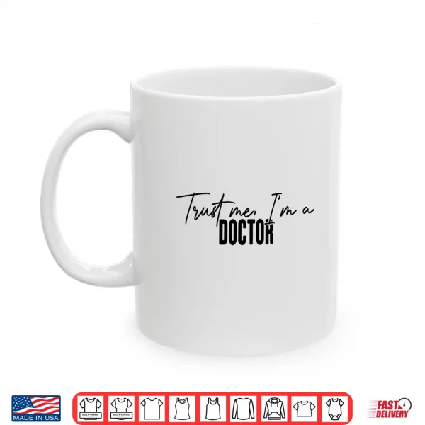 Mug Funny Doctor Gifts Trust Me IM A Doctor Shirt