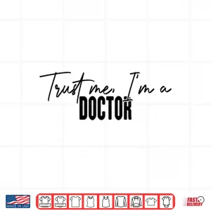 Design Funny Doctor Gifts Trust Me IM A Doctor Shirt