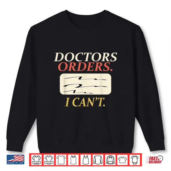 Funny Doctors Orders I Can'T Injury Surgery Recovery Gifts Shirt 2 Sweatshirt Funny Doctors Orders I CanT Injury Surgery Recovery Gifts Shirt