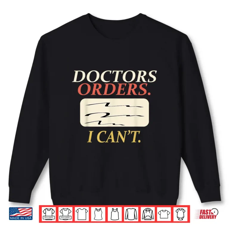 Sweatshirt Funny Doctors Orders I CanT Injury Surgery Recovery Gifts Shirt