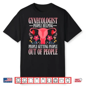 Gynecologist People Helping Gynecology Gyno Doctors Gifts Shirt