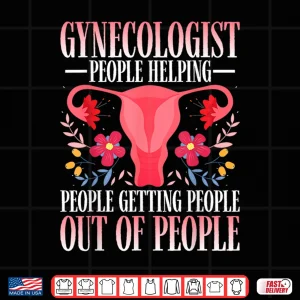 Design Gynecologist People Helping Gynecology Gyno Doctors Gifts Shirt