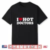 I Love Hot Doctors Shirt