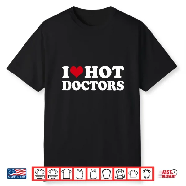 I Love Hot Doctors Shirt