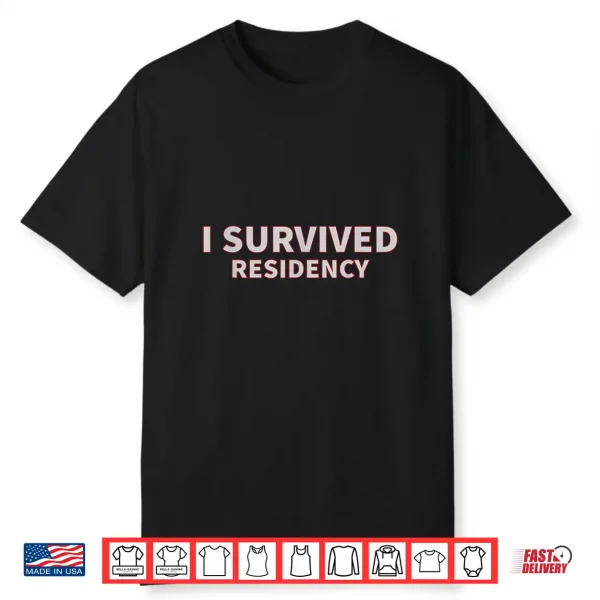 I Survived Residency Shirt For Doctors