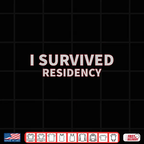 I Survived Residency Shirt For Doctors 4 Design I Survived Residency Shirt For Doctors