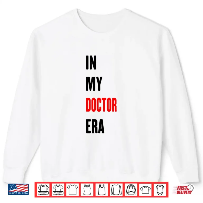 Sweatshirt In My Doctor Era Funny Doctor Shirt