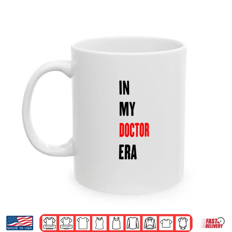 Mug In My Doctor Era Funny Doctor Shirt