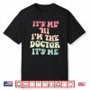 It’S Me Hi I’M The Doctor It’S Me Doctors Day 2023 Outfit Shirt