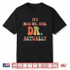 It’S Miss Ms Mrs Dr Actually Doctor Graduation Appreciation Shirt