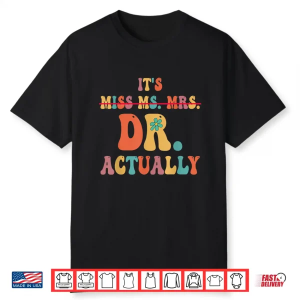 It’S Miss Ms Mrs Dr Actually Doctor Graduation Appreciation Shirt
