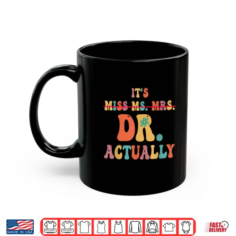Mug ItS Miss Ms Mrs Dr Actually Doctor Graduation Appreciation Shirt