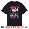 Medical Coder Because Doctors Medical Coding Specialist Shirt