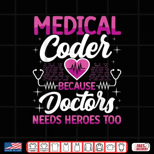 Design Medical Coder Because Doctors Medical Coding Specialist Shirt