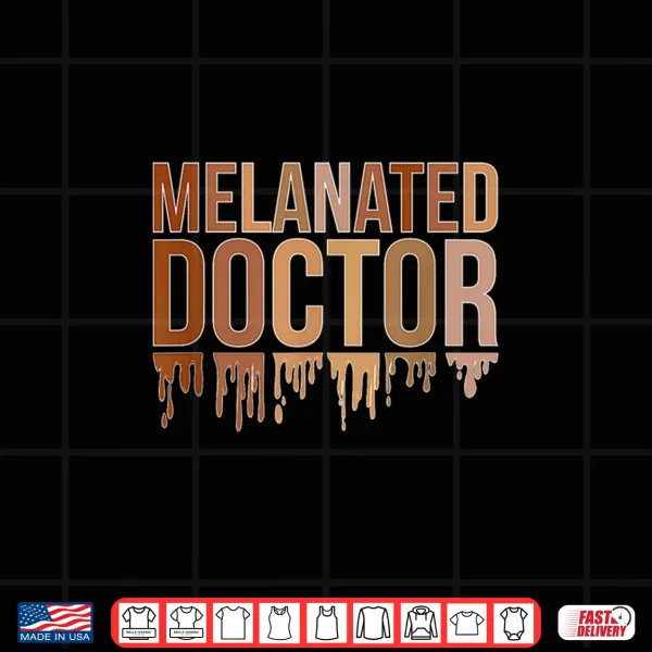 Melanated Doctor Black Medical Doctor Melanin Doctors Shirt 4 Design Melanated Doctor Black Medical Doctor Melanin Doctors Shirt