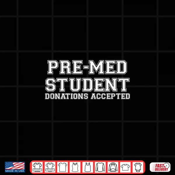 Design Pre Med Student Donations Accepted Shirt For Future Doctors Shirt