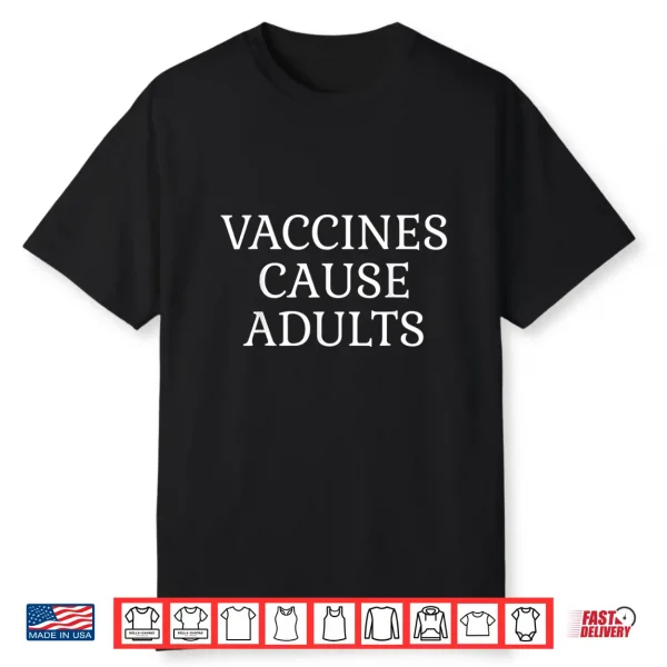 Pro Vaxxer Funny Vaccines Cause Adults Shirt