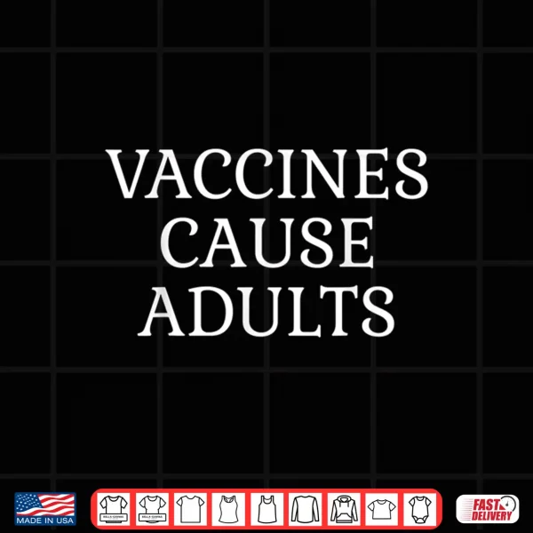 Design Pro Vaxxer Funny Vaccines Cause Adults Shirt