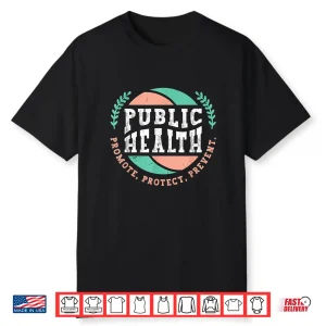 Public Health Promote Doctors Nurses Public Health Worker Shirt