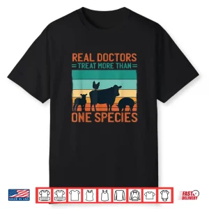 Real Doctors Treat More Than One Species Veterinary Shirt