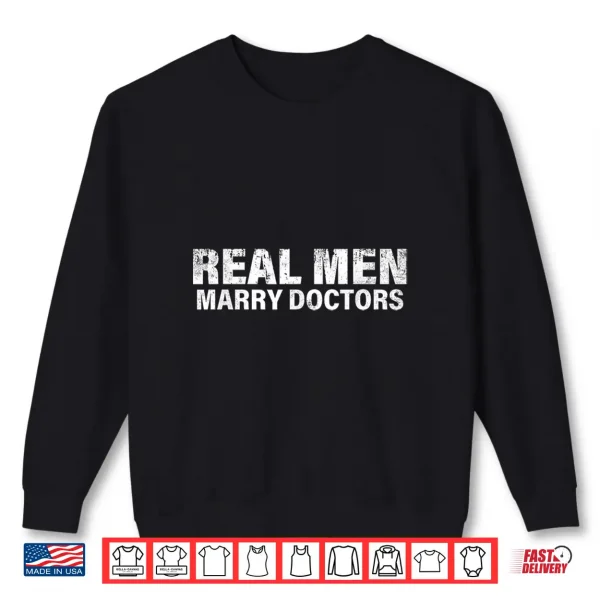 Sweatshirt Real Men Marry Doctors Funny Doctor Husband Fiance Wife Shirt