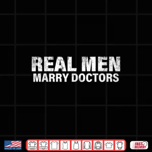 Design Real Men Marry Doctors Funny Doctor Husband Fiance Wife Shirt