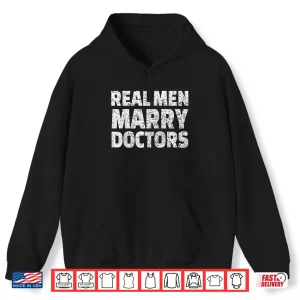 Hoodie Real Men Marry Doctors Shirt Husband Married To A Doctor