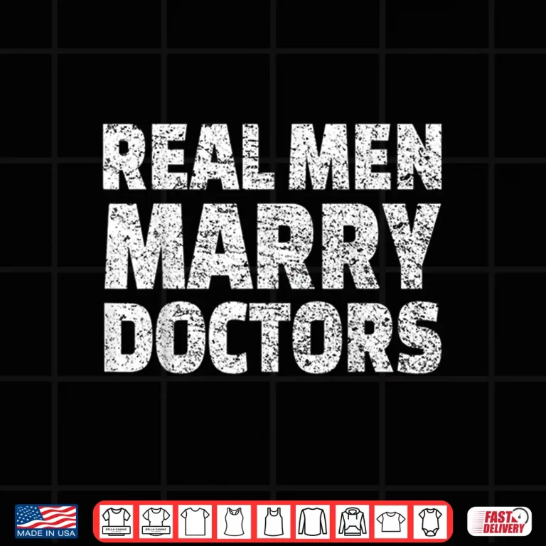 Design Real Men Marry Doctors Shirt Husband Married To A Doctor