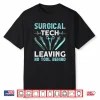 Surgical Tech Leaving No Tool Behind Surgical Doctors Shirt